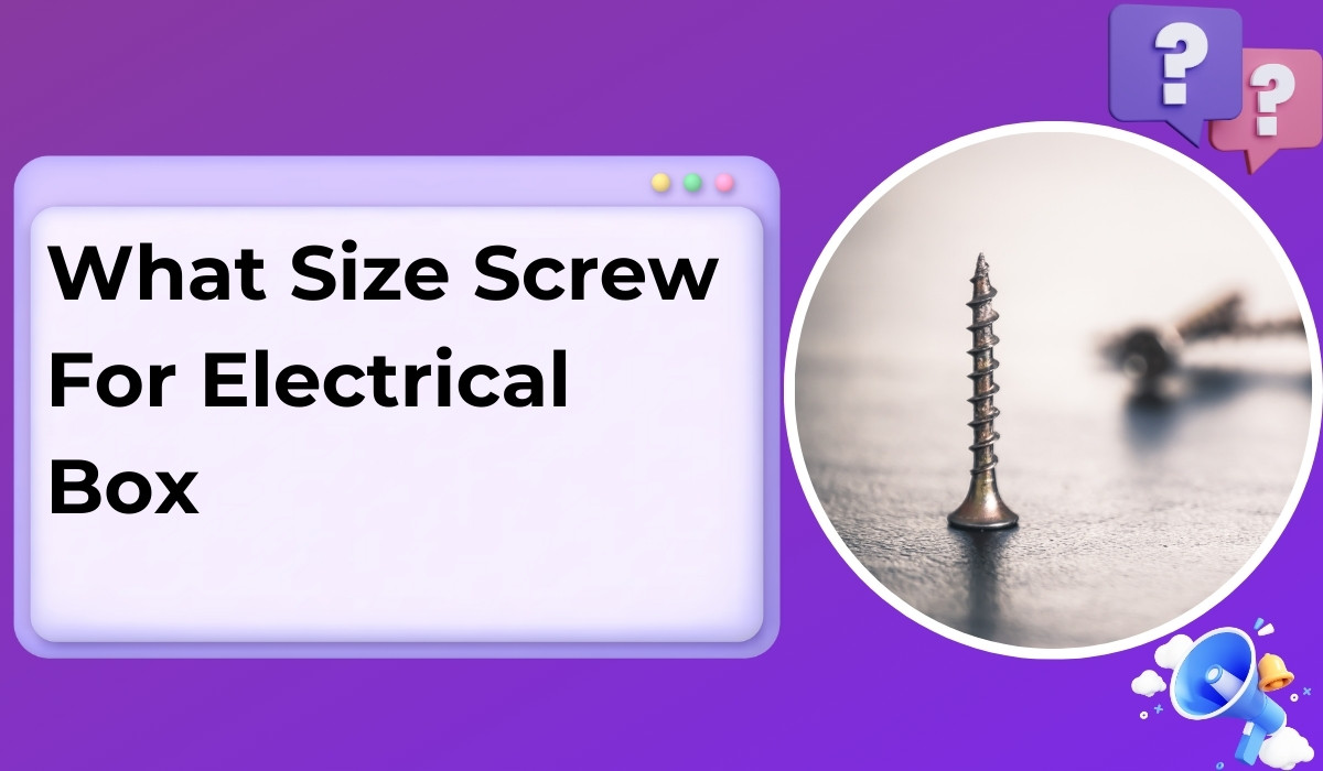 What Size Screw For Electrical Box Perfect Fit Guide